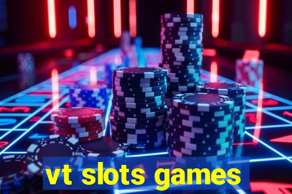 vt slots games